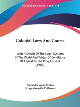 Paperback Colonial Laws And Courts: With A Sketch Of The Legal Systems Of The World And Tables Of Conditions Of Appeal To The Privy Council (1907) Book