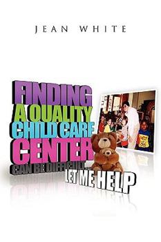 Paperback Finding a Quality Child Care Center Can Be Difficult . . . Let Me Help Book
