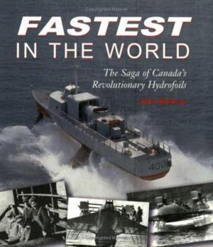 Paperback Fastest in the World: The Saga of Canada's Revolutionary Hydrofoils Book