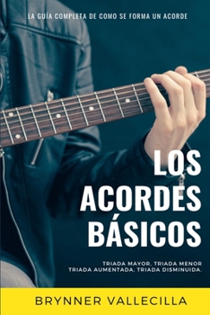 Paperback Los Acordes Básicos: Triada Mayor, Triada Menor, Triada Aumentada, Triada Disminuida [Spanish] Book