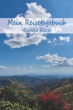 Mein Reisetagebuch Costa Rica: Dein Reisejournal zum Selberschreiben, Ausfüllen und Gestalten für alle Länder. (German Edition)