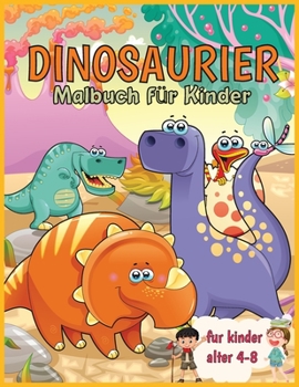 Dinosaurier Malbuch für Kinder: Fantastisches Dinosaurier-Malbuch für Jungen und Mädchen im Alter von 4-8 Jahren