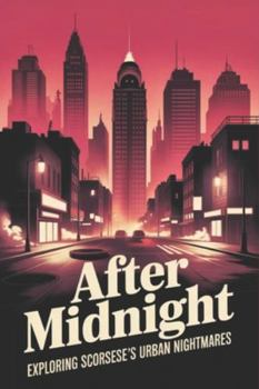 After Midnight: Exploring Scorsese's Urban Nightmares