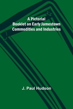 Paperback A Pictorial Booklet on Early Jamestown Commodities and Industries Book