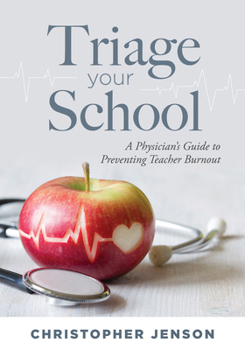 Paperback Triage Your School: A Physician's Guide to Preventing Teacher Burnout (Practical Solutions for Preventing Teacher Burnout) Book