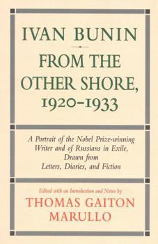 Hardcover Ivan Bunin: From the Other Shore, 1920-1933: A Protrait from Letters, Diaries, and Fiction Book