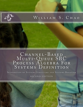 Paperback Channel-Based Multi-Queue SBC Process Algebra For Systems Definition: Integration of Systems Structure and Systems Behavior Book