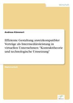 Paperback Effiziente Gestaltung anreizkompatibler Verträge als Intermediärsleistung in virtuellen Unternehmen: "Kontrakttheorie und technologische Umsetzung" [German] Book