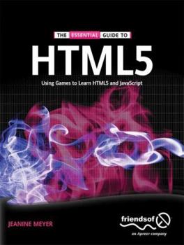 Paperback The Essential Guide to Html5: Using Games to Learn Html5 and JavaScript Book