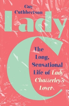 Hardcover Lady C: The Long, Sensational Life of Lady Chatterley's Lover Book