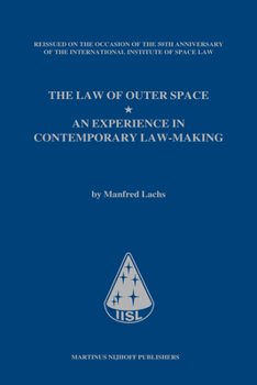 Hardcover The Law of Outer Space: An Experience in Contemporary Law-Making, by Manfred Lachs, Reissued on the Occasion of the 50th Anniversary of the Internatio Book