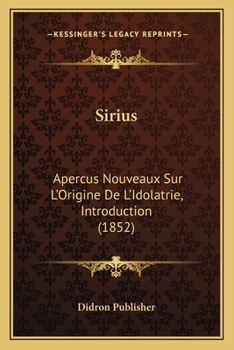 Paperback Sirius: Apercus Nouveaux Sur L'Origine De L'Idolatrie, Introduction (1852) [French] Book