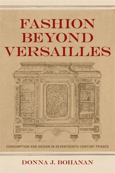 Hardcover Fashion Beyond Versailles: Consumption and Design in Seventeenth-Century France Book