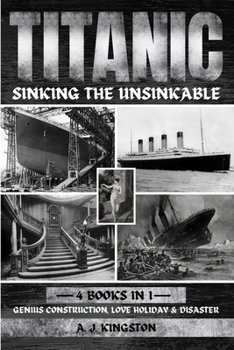 Paperback Titanic - Sinking The Unsinkable: Genius Construction, Love Holiday & Disaster Book