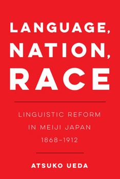 Paperback Language, Nation, Race: Linguistic Reform in Meiji Japan (1868-1912) Volume 1 Book