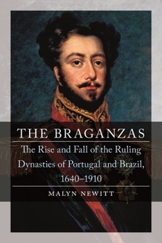 Hardcover The Braganzas: The Rise and Fall of the Ruling Dynasties of Portugal and Brazil, 1640-1910 Book