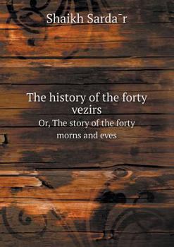 Paperback The history of the forty vezirs Or, The story of the forty morns and eves Book