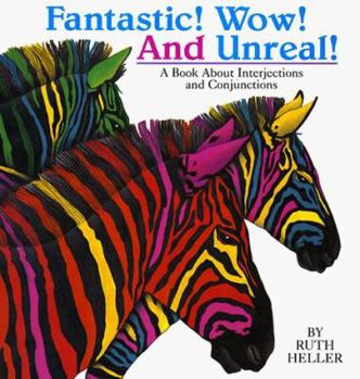 Fantastic! Wow! and Unreal!: A Book About Interjections and Conjunctions (Heller, Ruth, Ruth Heller World of Language.) - Book  of the World of Language