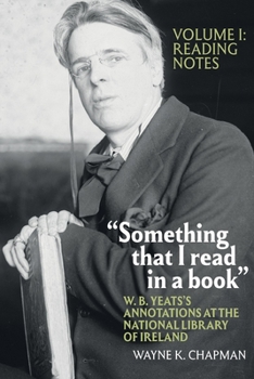Hardcover "Something That I Read in a Book" W. B. Yeats's Annotations at the National Library of Ireland: Vol. 1: Reading Notes Book
