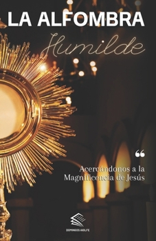 La Alfombra Humilde: Acercándonos a la Magnificencia de Jesús