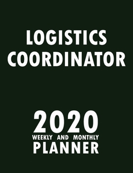 Paperback Logistics Coordinator 2020 Weekly and Monthly Planner: 2020 Planner Monthly Weekly inspirational quotes To do list to Jot Down Work Personal Office St Book