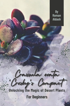 Paperback Crassula ovata 'Crosby's Compact': Unlocking the Magic of Desert Plants, For Beginners Book