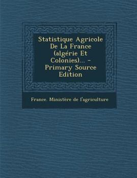 Paperback Statistique Agricole De La France (algérie Et Colonies)... [French] Book