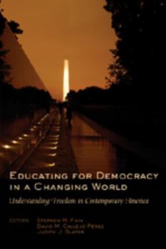 Educating for Democracy in a Changing World: Understanding Freedom in Contemporary America (Counterpoints: Studies in the Postmodern Theory of Education)
