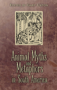 Paperback Animal Myths and Metaphors in South America Book