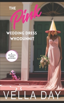 The Pink Wedding Dress Whodunit: A Paranormal Cozy Mystery (A Witch's Cove Mystery)