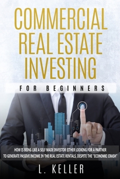 Paperback Commercial Real Estate Investing for Beginners: How is being like a self made investor either looking for a partner to generate passive income in the Book