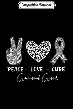 Composition Notebook: Peace Love Cure Zebra Ribbon Carcinoid Cancer Awareness  Journal/Notebook Blank Lined Ruled 6x9 100 Pages