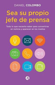 Paperback Sea su propio jefe de prensa: Todo lo que necesita saber para convertirse en noticia y aparecer en los medios [Spanish] Book