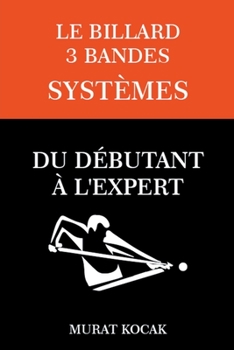 Paperback Le Billard 3 Bandes Systèmes - Du Débutant À L'expert [French] Book