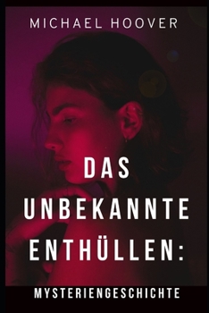 Paperback Das Unbekannte enthüllen: Eine Mysteriengeschichte [German] Book