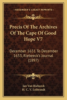 Paperback Precis Of The Archives Of The Cape Of Good Hope V7: December 1651 To December 1653, Riebeeck's Journal (1897) Book