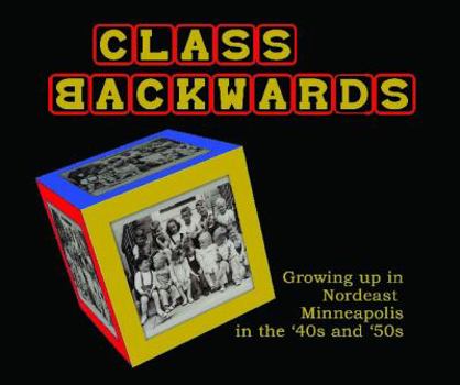 Unknown Binding Class Backwards : Growing up in Nordeast Minneapolis in the '40' and 50's Book