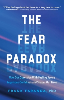 Paperback The Fear Paradox: How Our Obsession with Feeling Secure Imprisons Our Minds and Shapes Our Lives (Learning to Take Risks, Overcoming Anx Book