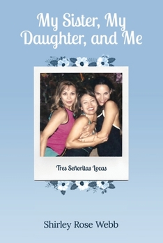 My Sister, My Daughter, and Me: (Tres Se�oritas Locas)