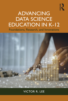 Paperback Advancing Data Science Education in K-12: Foundations, Research, and Innovations Book