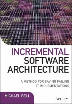 Hardcover Incremental Software Architecture: A Method for Saving Failing It Implementations Book