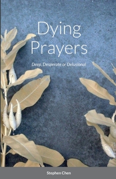 Paperback Dying Prayers: Deep, Desperate or Delusional Book