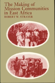 Hardcover The Making of Mission Communities in East Africa: Anglicans and Africans in Colonial Kenya, 1875-1935 Book