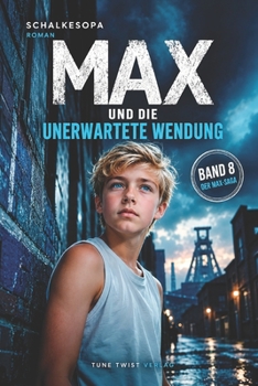 Max und die unerwartete Wendung: Ein MAXR Roman von SchalkesOpa (Max, ein Junge aus Gelsenkirchen) (German Edition)