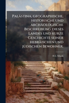 Paperback Palästina, geographische, historische und archäologische Beschreibung dieses Landes und kurze Geschichte seiner hebräischen und jüdischen Bewohner. [German] Book