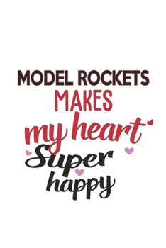 Model Rockets Makes My Heart Super Happy  Model Rockets Lovers Model Rockets Obsessed Notebook A beautiful: Lined Notebook / Journal Gift, , 120 ... Rockets Hobby , Model Rockets Lover, Perso