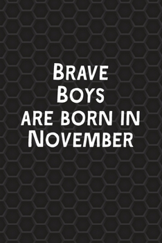 Brave Boys Are Born In November: Funny Journal Gift for Boys, Men, Birthday Card Alternative or Gag Father's Day Present