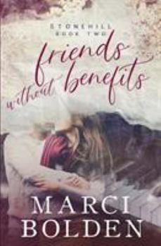 Friends Without Benefits - Book #2 of the Stonehill