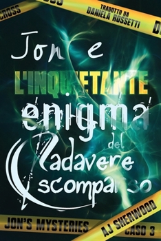 Jon e l’inquietante enigma del cadavere scomparso (Jon's Mysteries - Edizione italiana) (Italian Edition)