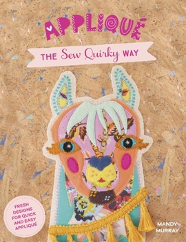 Paperback Applique the Sew Quirky Way: Fresh Designs for Quick and Easy Applique Book